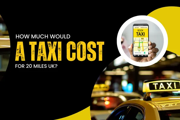 How Much Would a Taxi Cost for 20 Miles UK